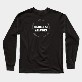 Aerialist - Gravity Is Stupid Long Sleeve T-Shirt